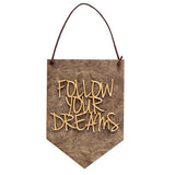 Follow Your Dreams . Wood Banner